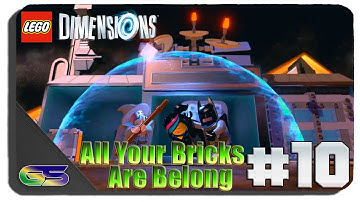Lego Dimensions - Gameplay Walkthrough Part 10 - All Your Bricks Are Belong To Us