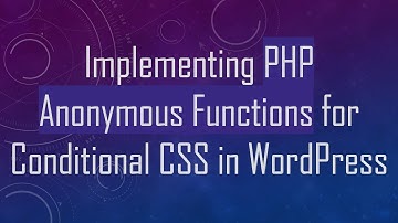 Implementing PHP Anonymous Functions for Conditional CSS in WordPress