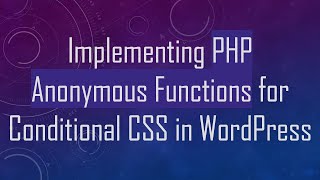 Implementing PHP Anonymous Functions for Conditional CSS in WordPress