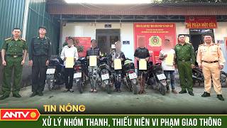Full Vi phạm giao thông còn quay video đăng TikTok, 5 người bị xử phạt | ANTV News