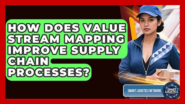 How Does Value Stream Mapping Improve Supply Chain Processes? - Smart Logistics Network