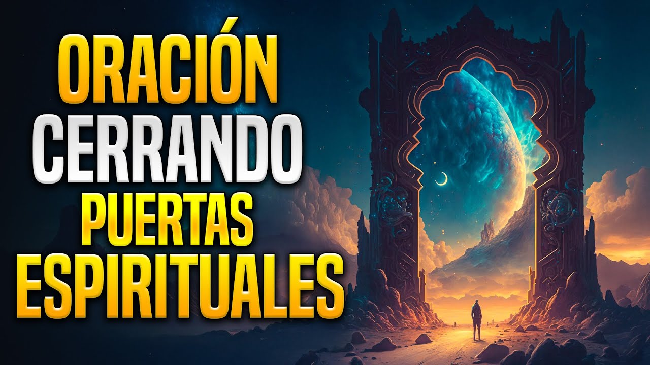 Repite esta oración y CIERRA toda puerta espiritual ABIERTA en tu ...