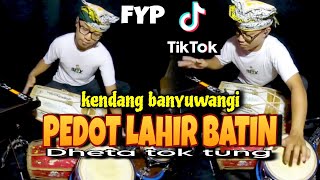 PEDOT LAHIR BATIN|| COVER KENDANG DHETA TOK TUNG