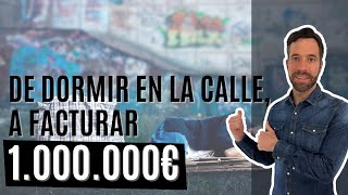 De sin techo a facturar UN MILLÓN de euros