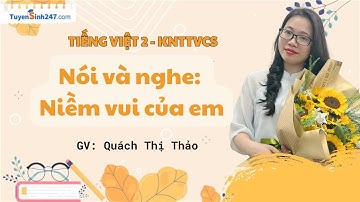 Nói và nghe: Niềm vui của em  | KNTT | Tiếng Việt 2 | GV: Quách Thảo