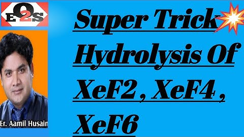 Hydrolysis Of XeF2 / XeF4 / XeF6