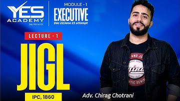 CS Executive JIGL– IPC, 1860 (Lecture 1) | Dec22/June23 Attempt | Adv Chirag Chotrani
