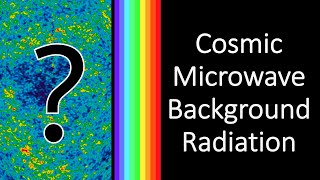 What is the Cosmic Microwave Background Radiation? And what does it mean?