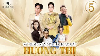 [5TH ANNIVERSARY] KỶ NIỆM 5 NĂM MỸ PHẨM CAO CẤP HƯƠNG THỊ (FULLSHOW)