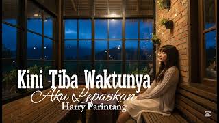 Kini Tiba Waktunya Aku Lepaskan Harry Parintang Cover Slow Rockakustik Hits
