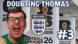 FM26 ENGLAND WORLD CUP 26 | DOUBTING THOMAS #3 | MUST WIN | FOOTBALL MANAGER 26