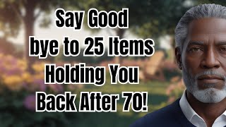 Say Goodbye to Clutter: 25 Items You Don’t Need in Your Home After 70