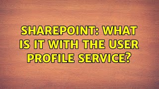 Sharepoint: What is it with the User Profile Service? (3 Solutions!!)