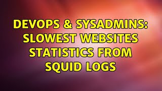 Famous DevOps & SysAdmins: Slowest websites statistics from squid logs Profile