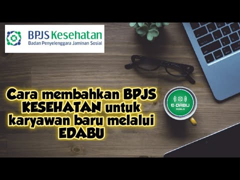BPJS KESEHATAN #5 cara menambahkan BPJS KESEHATAN untuk karyawan baru melalui EDABU