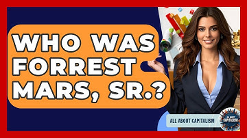 Who Was Forrest Mars, Sr.? - All About Capitalism