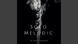 Watch Solo Melodic Im Not A Drinker video