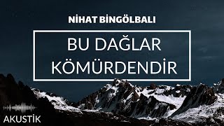Nihat Bingölbalı - Bu Dağlar Kömürdendir (Akustik) Harika Yorum Resimi