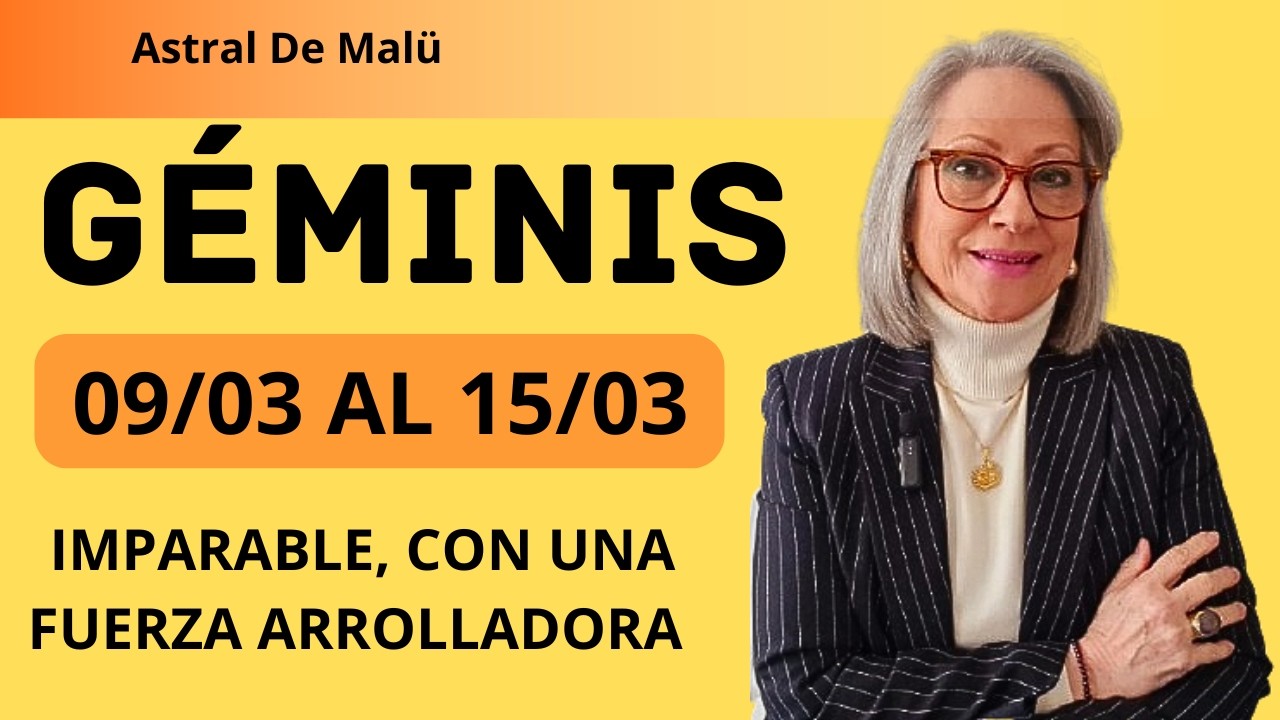 GÉMINIS/IMPARABLE, CON UNA FUERZA ARROLLADORA