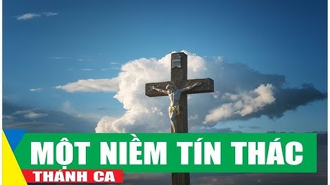 [THÁNH CA] – MỘT NIỀM TÍN THÁC