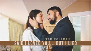 Tahir & Farah ♡ Said I loved you... But I lied 💖