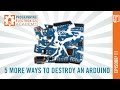 5 More Ways to Destroy an Arduino