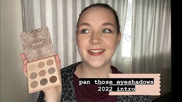 Pan Those Eyeshadows - 2022 Intro
