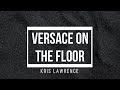 Versace on the floor  kris lawrence