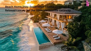 Beach Home Stay: Experience Coastal Elegance & Relaxed Luxury for the Ultimate Seaside Getaway