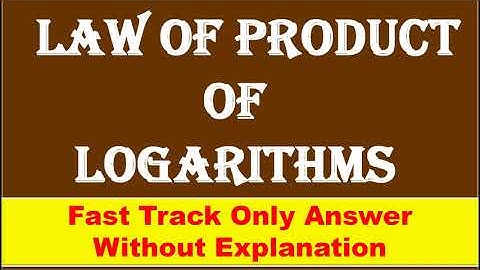 FAST TRACK ANS,  Law of Product of Logarithms