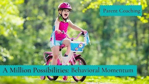 A Million Possibilities: Behavioral Momentum