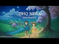 Ishq Mera | Jubin Nautiyal | Lo-fi (Slowed + Reverb)