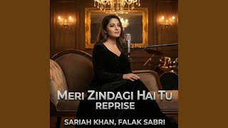 Meri Zindagi Hai Tu Reprise - Sariah Khan & Falak Sabri