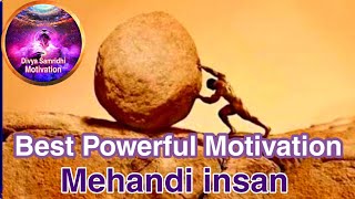 Powerful motivation mehandi insan motivation real best motivation entire life changing motivation