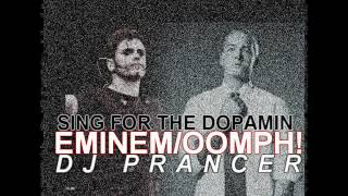 Sing for the Dopamin - DJ Prancer - Eminem/Oomph! - Sing for the Moment/Dopamin