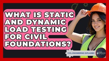 What Is Static And Dynamic Load Testing For Civil Foundations? - Civil Engineering Explained