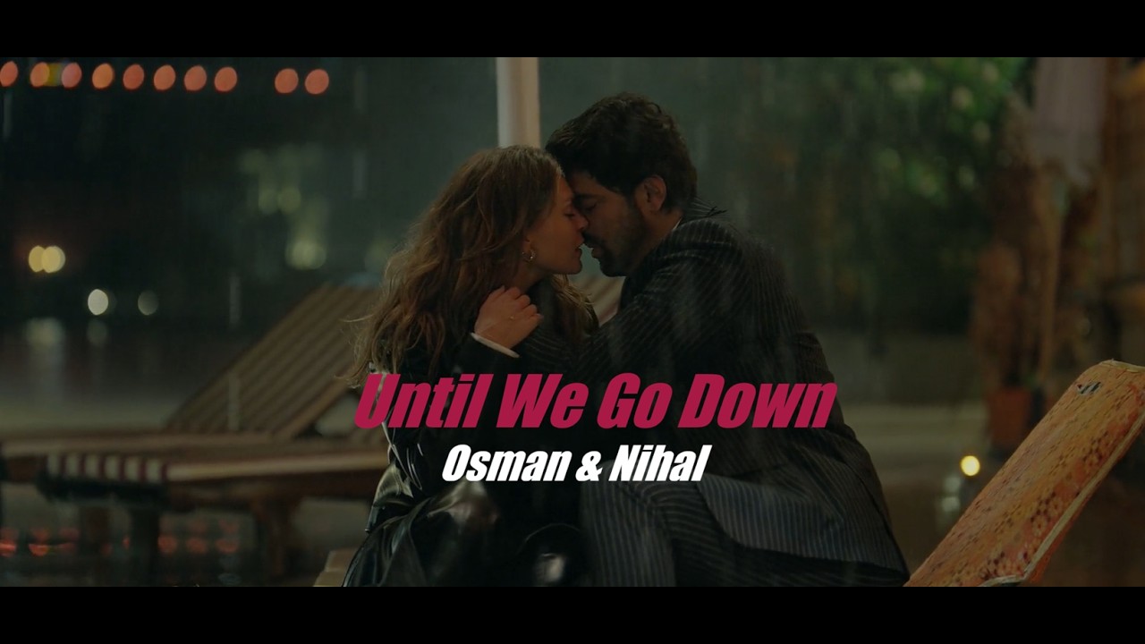Osman & Nihal - Until We Go Down