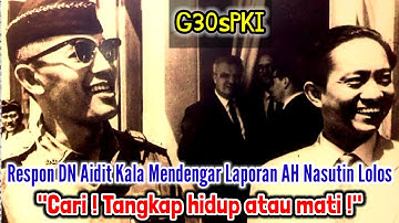 GERAMNYA DN AIDIT SAAT MENDENGAR KABAR BAHWA AH NASUTION LOLOS DARI G30SPKI