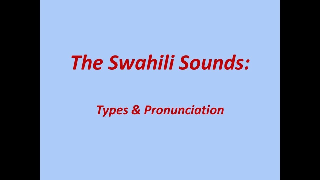 The Swahili Sounds: Types & Pronunciation 