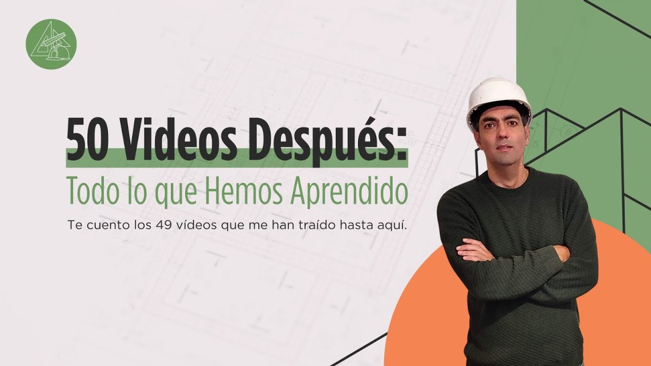 50.- 50 vídeos después… estas son las grandes lecciones para construir tu casa
