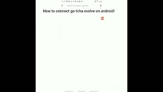 How to connect gotcha evolve on a android (kinda glitched) screenshot 2