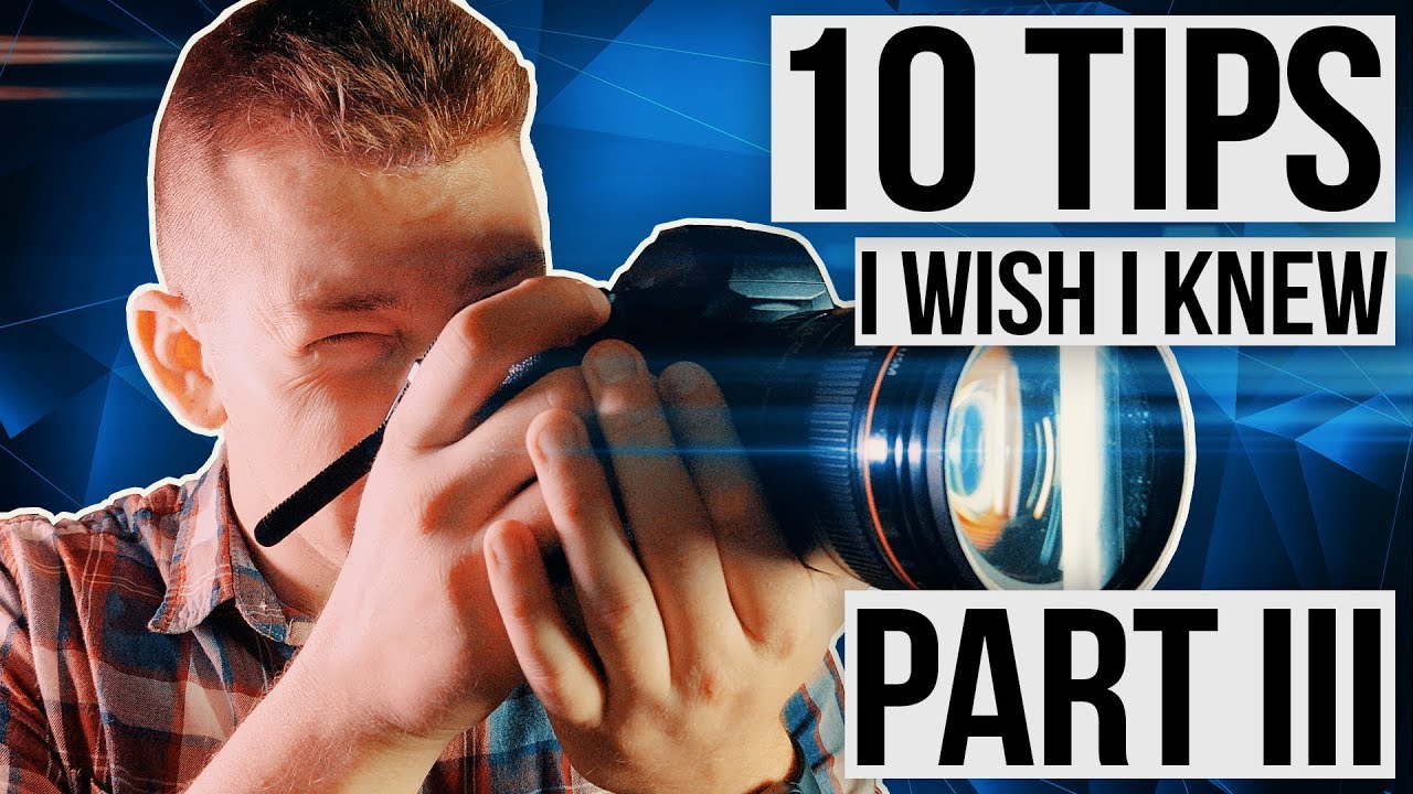 10 PHOTOGRAPHY Tips I Wish I Knew: PART 3 - YouTube