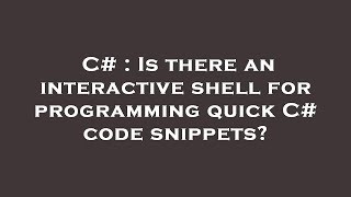C# : Is there an interactive shell for programming quick C# code snippets