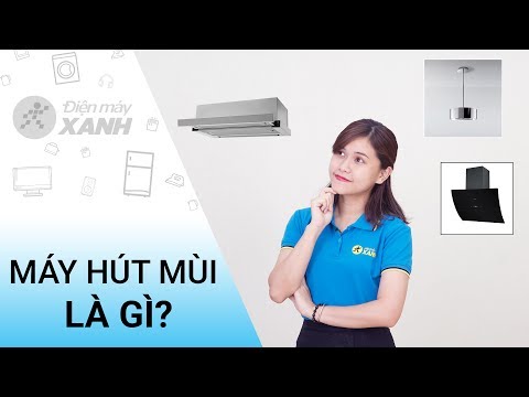 Video: Máy Hút Mùi Là Gì