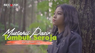 MUSTAHIL PASIR TUMBUH SEROJA - Andin Mayora