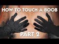 How to Touch a Boob - Part 2