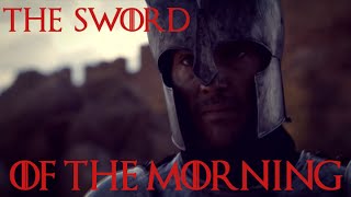 Game of Thrones ►The Sword of the Morning◄ Arthur Dayne