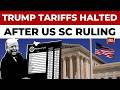 Breaking: US Halts Trump Tariffs After Supreme Court Ruling, New 15% Global Tariffs Set To Kick In