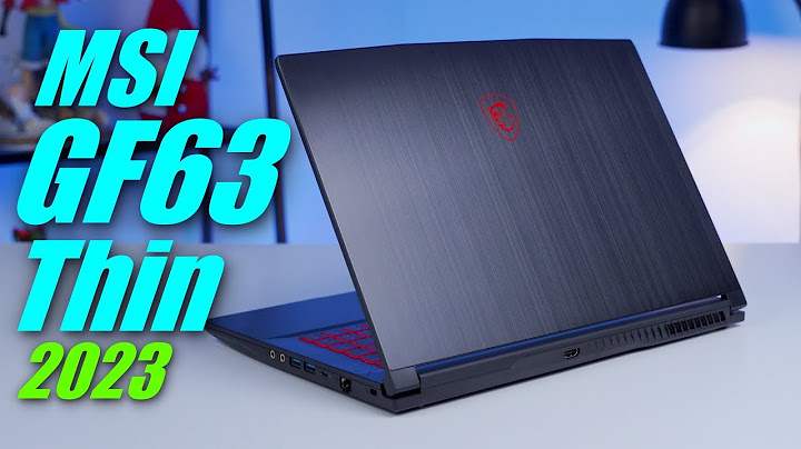 Đánh giá laptop gaming msi gf63 8rc 243vn năm 2024