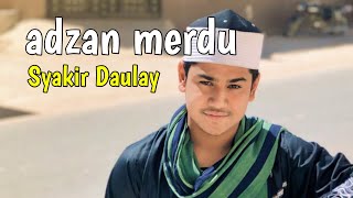 Azan paling merdu (Syakir Daulay)...sejuk hati,dan indah sekali